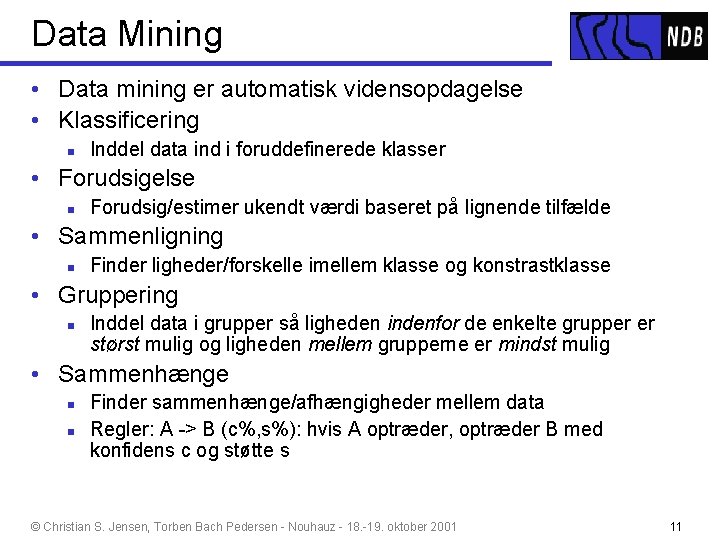 Data Mining • Data mining er automatisk vidensopdagelse • Klassificering n Inddel data ind