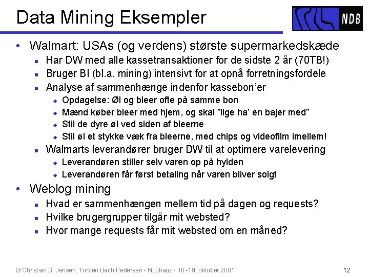 Data Mining Eksempler • Walmart: USAs (og verdens) største supermarkedskæde n n n Har