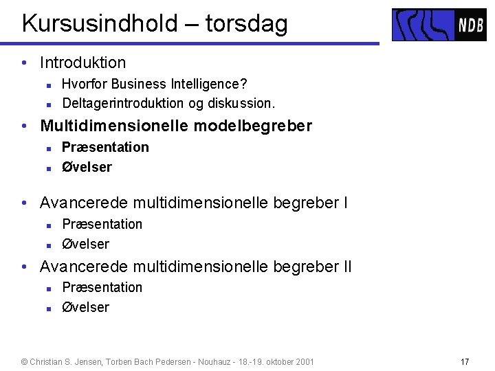 Kursusindhold – torsdag • Introduktion n n Hvorfor Business Intelligence? Deltagerintroduktion og diskussion. •