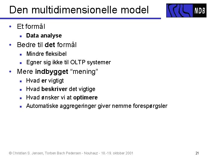 Den multidimensionelle model • Et formål n Data analyse • Bedre til det formål