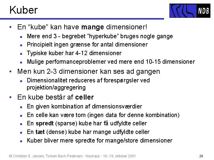Kuber • En “kube” kan have mange dimensioner! n n Mere end 3 -