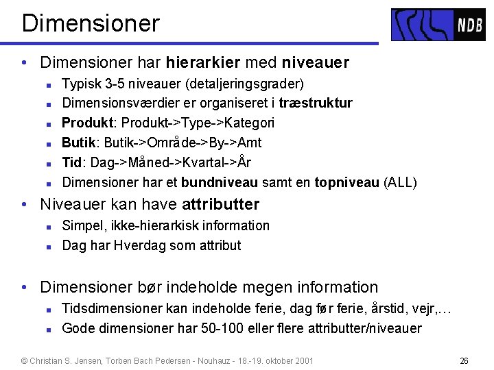 Dimensioner • Dimensioner har hierarkier med niveauer n n n Typisk 3 -5 niveauer