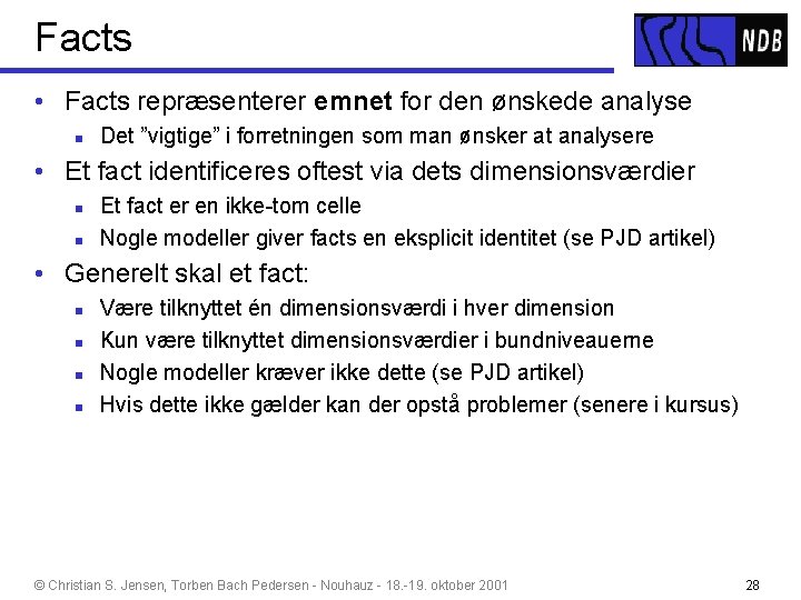 Facts • Facts repræsenterer emnet for den ønskede analyse n Det ”vigtige” i forretningen Facts • Facts repræsenterer emnet for den ønskede analyse n Det ”vigtige” i forretningen