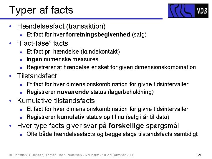 Typer af facts • Hændelsesfact (transaktion) n Et fact for hver forretningsbegivenhed (salg) •