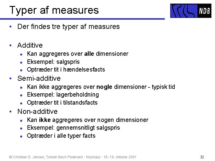 Typer af measures • Der findes tre typer af measures • Additive n n