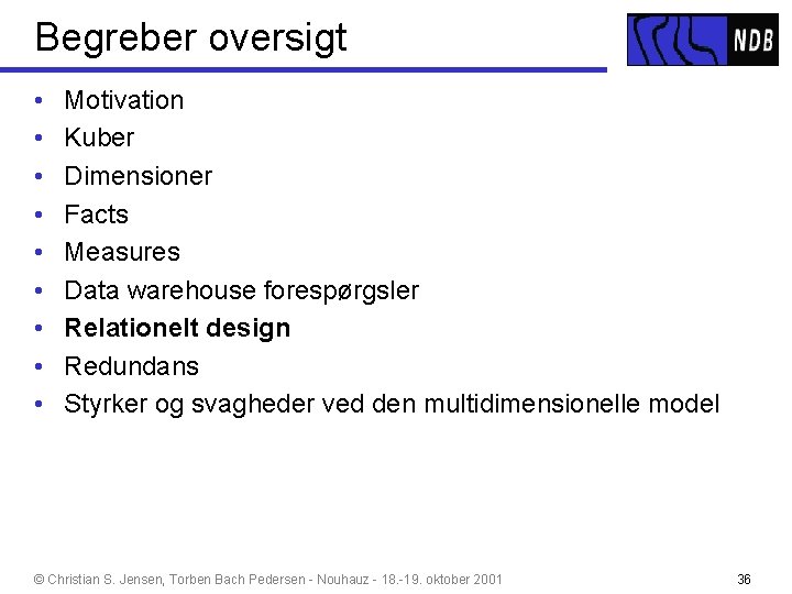 Begreber oversigt • • • Motivation Kuber Dimensioner Facts Measures Data warehouse forespørgsler Relationelt