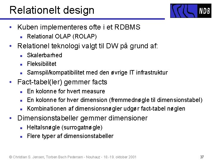 Relationelt design • Kuben implementeres ofte i et RDBMS n Relational OLAP (ROLAP) •