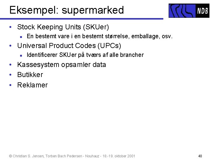 Eksempel: supermarked • Stock Keeping Units (SKUer) n En bestemt vare i en bestemt