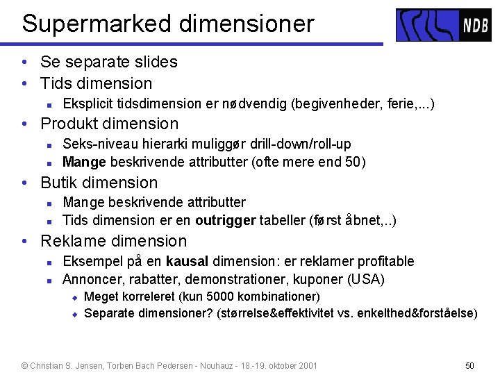 Supermarked dimensioner • Se separate slides • Tids dimension n Eksplicit tidsdimension er nødvendig