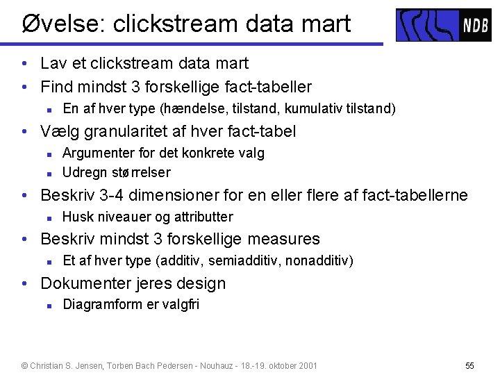 Øvelse: clickstream data mart • Lav et clickstream data mart • Find mindst 3