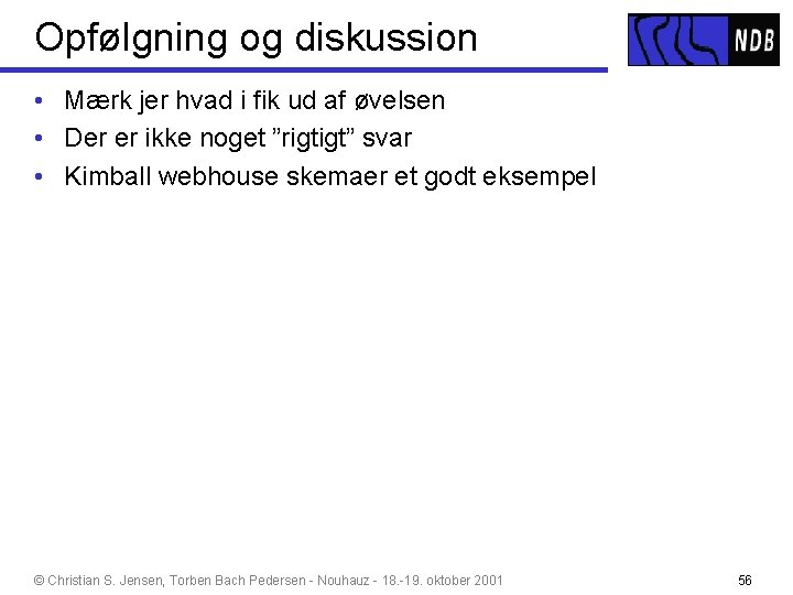 Opfølgning og diskussion • Mærk jer hvad i fik ud af øvelsen • Der