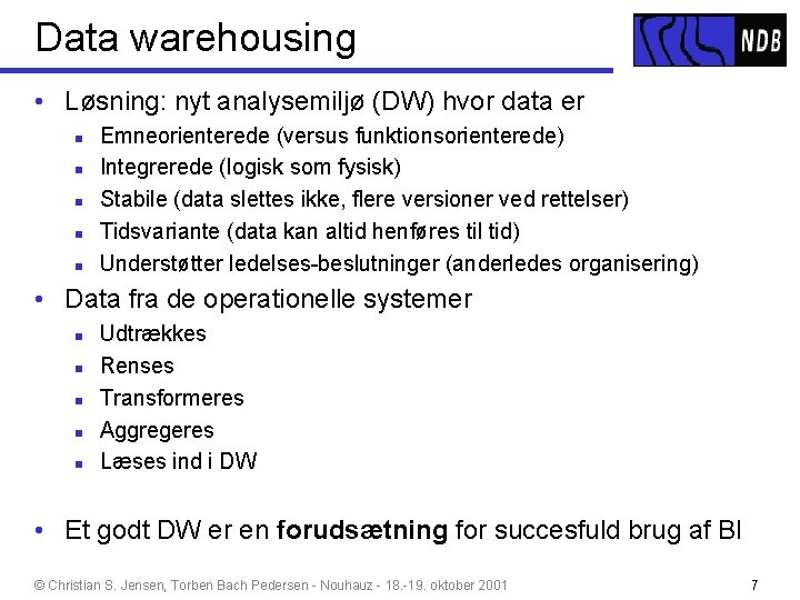 Data warehousing • Løsning: nyt analysemiljø (DW) hvor data er n n n Emneorienterede
