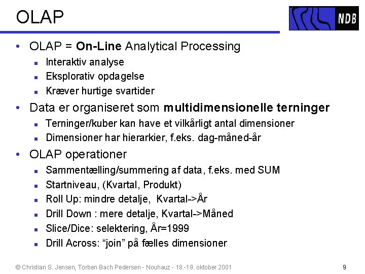 OLAP • OLAP = On-Line Analytical Processing n n n Interaktiv analyse Eksplorativ opdagelse