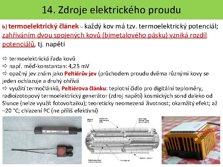 14. Zdroje elektrického proudu b) termoelektrický článek – každý kov má tzv. termoelektrický potenciál;