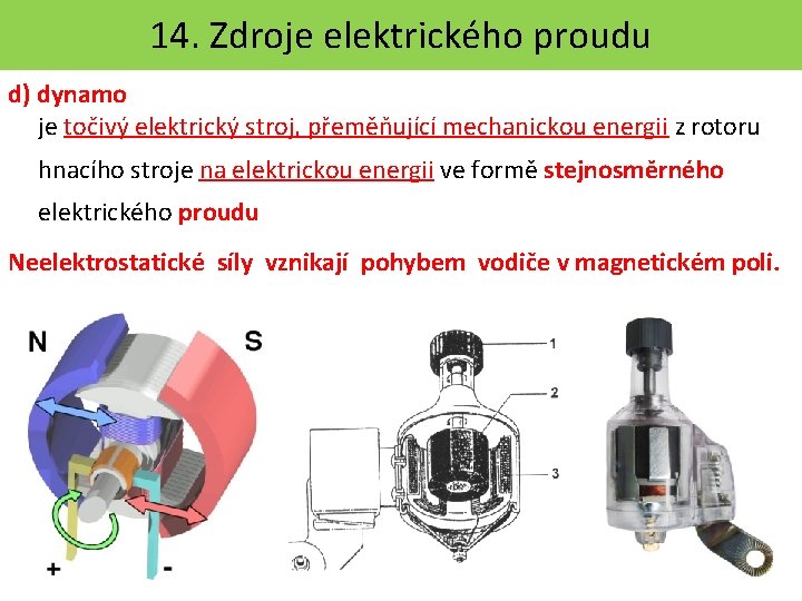 14. Zdroje elektrického proudu d) dynamo je točivý elektrický stroj, přeměňující mechanickou energii z