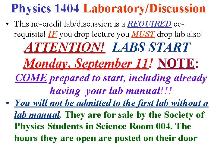Physics 1404 Laboratory/Discussion • This no-credit lab/discussion is a REQUIRED corequisite! IF you drop Physics 1404 Laboratory/Discussion • This no-credit lab/discussion is a REQUIRED corequisite! IF you drop