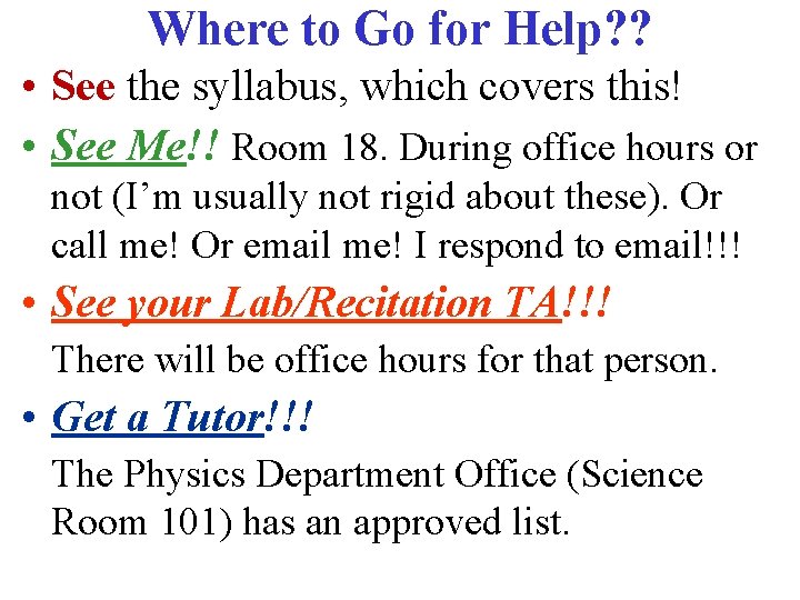 Where to Go for Help? ? • See the syllabus, which covers this! • Where to Go for Help? ? • See the syllabus, which covers this! •