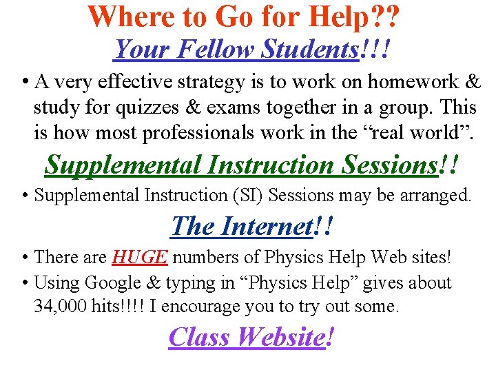 Where to Go for Help? ? Your Fellow Students!!! • A very effective strategy Where to Go for Help? ? Your Fellow Students!!! • A very effective strategy