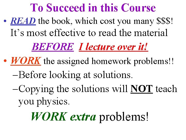 To Succeed in this Course • READ the book, which cost you many $$$! To Succeed in this Course • READ the book, which cost you many $$$!