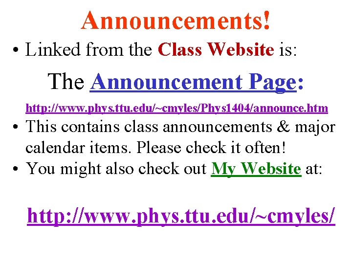 Announcements! • Linked from the Class Website is: The Announcement Page: http: //www. phys. Announcements! • Linked from the Class Website is: The Announcement Page: http: //www. phys.