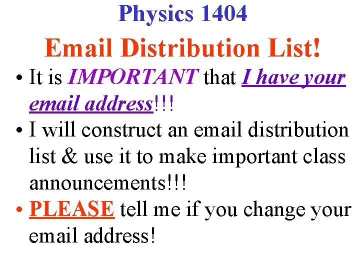 Physics 1404 Email Distribution List! • It is IMPORTANT that I have your email Physics 1404 Email Distribution List! • It is IMPORTANT that I have your email