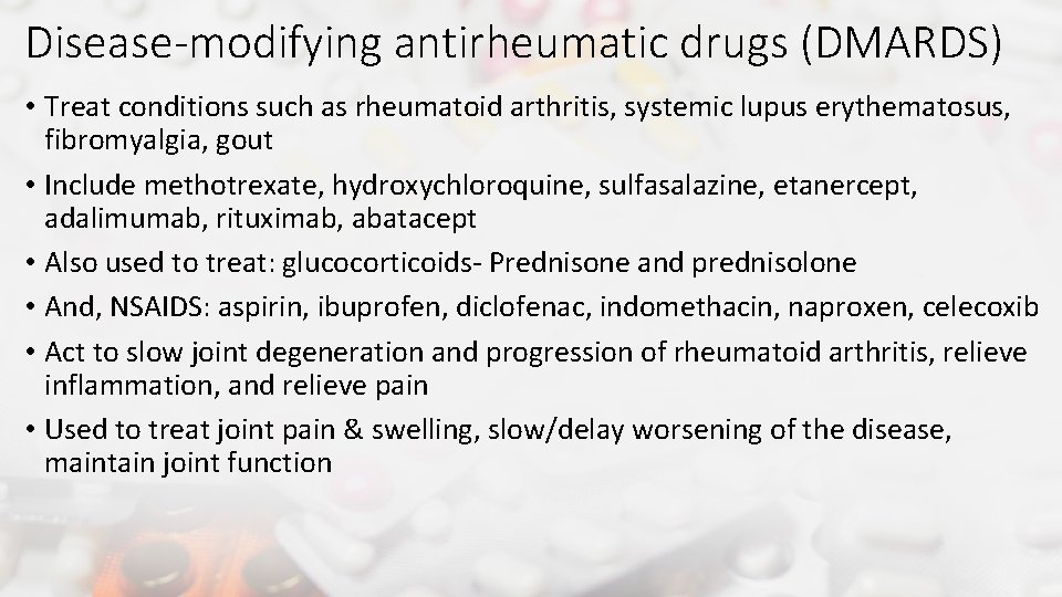 Disease-modifying antirheumatic drugs (DMARDS) • Treat conditions such as rheumatoid arthritis, systemic lupus erythematosus,