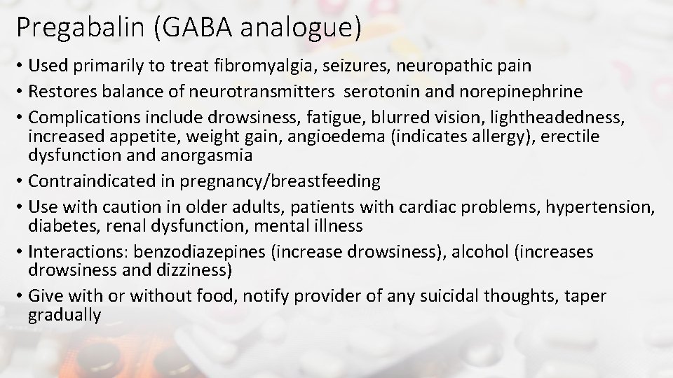 Pregabalin (GABA analogue) • Used primarily to treat fibromyalgia, seizures, neuropathic pain • Restores