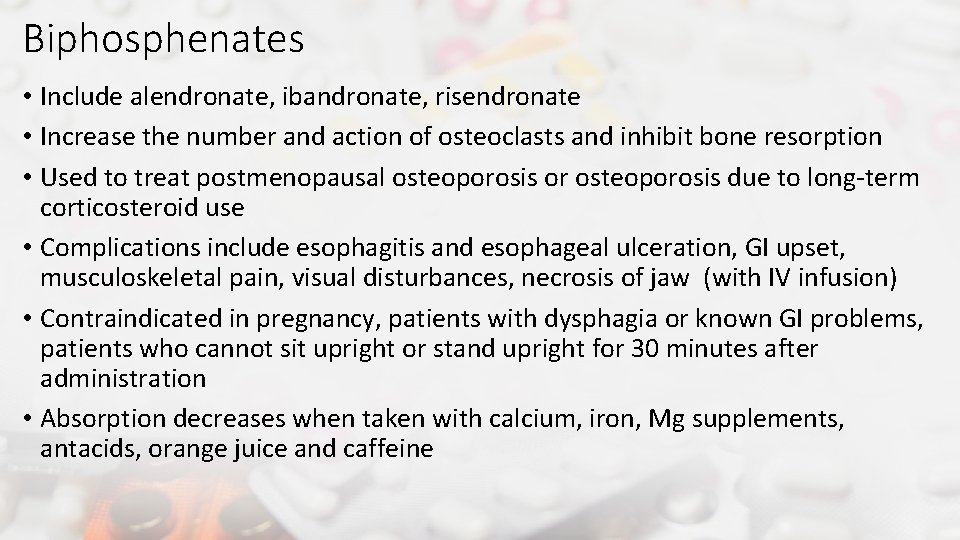 Biphosphenates • Include alendronate, ibandronate, risendronate • Increase the number and action of osteoclasts