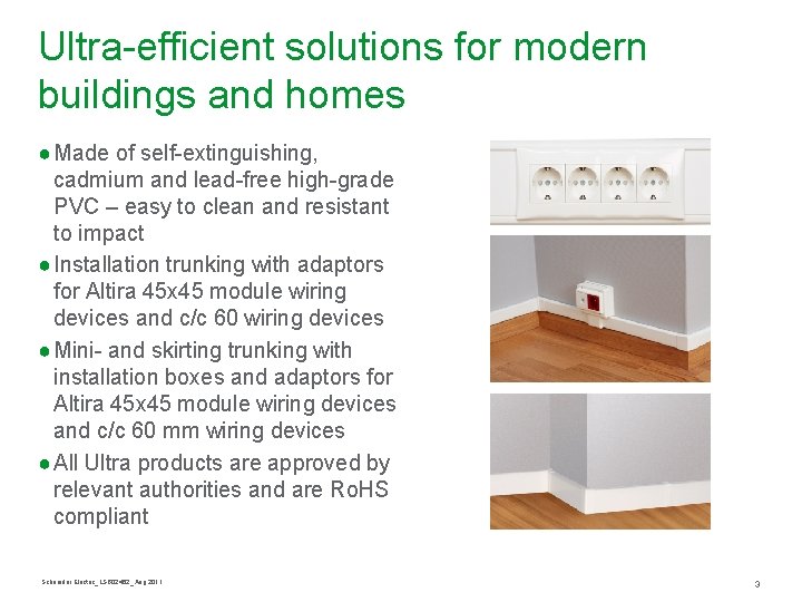 Ultra-efficient solutions for modern buildings and homes ● Made of self-extinguishing, cadmium and lead-free