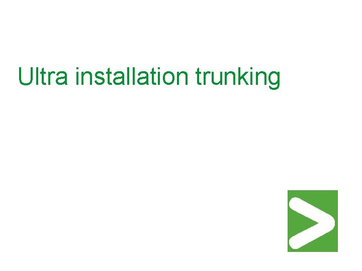Ultra installation trunking 
