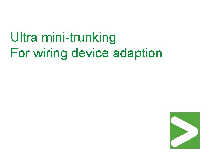 Ultra mini-trunking For wiring device adaption 
