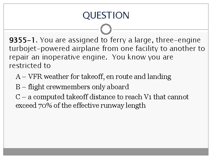 QUESTION 9355 -1. You are assigned to ferry a large, three-engine turbojet-powered airplane from