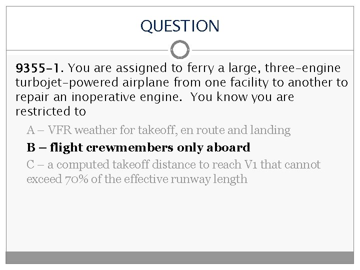 QUESTION 9355 -1. You are assigned to ferry a large, three-engine turbojet-powered airplane from