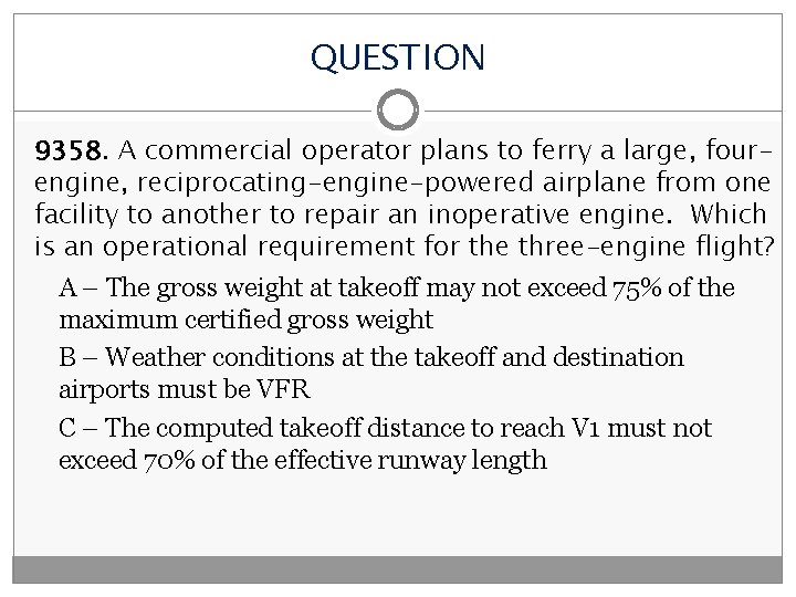 QUESTION 9358. A commercial operator plans to ferry a large, fourengine, reciprocating-engine-powered airplane from