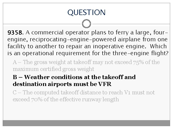 QUESTION 9358. A commercial operator plans to ferry a large, fourengine, reciprocating-engine-powered airplane from