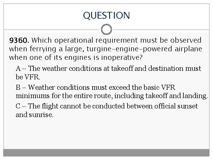 QUESTION 9360. Which operational requirement must be observed when ferrying a large, turgine-engine-powered airplane
