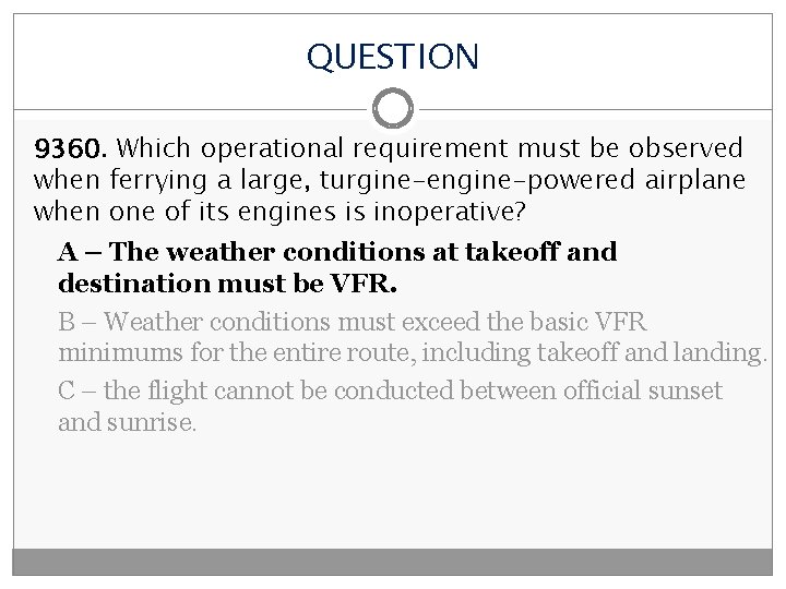 QUESTION 9360. Which operational requirement must be observed when ferrying a large, turgine-engine-powered airplane