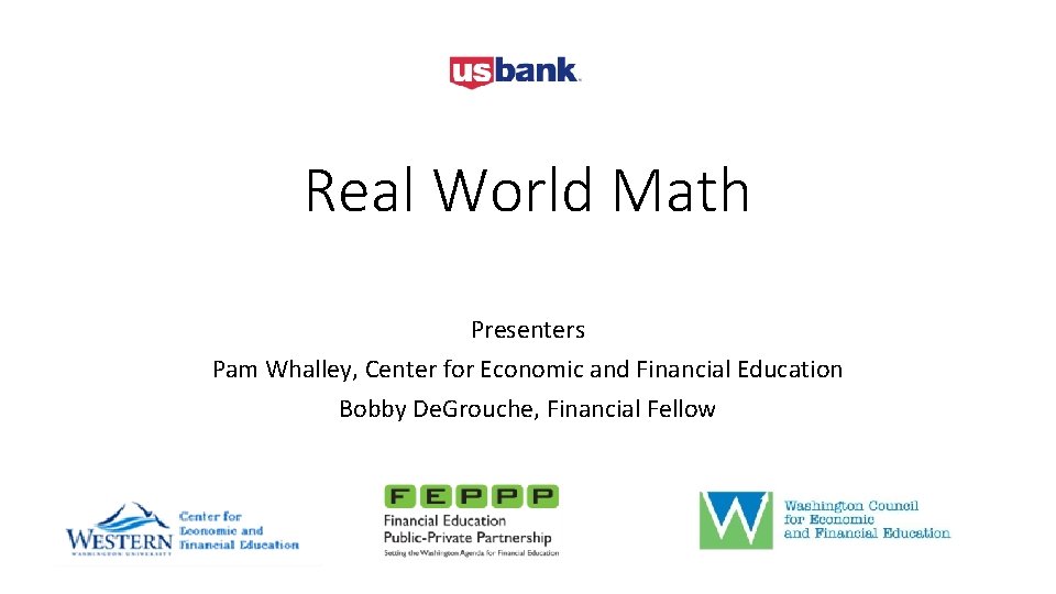 Real World Math Presenters Pam Whalley, Center for Economic and Financial Education Bobby De.