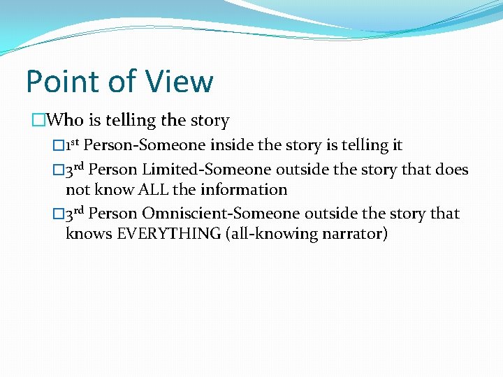 Point of View �Who is telling the story � 1 st Person-Someone inside the