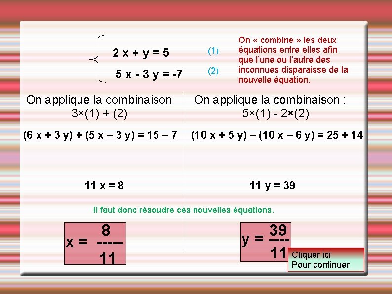 2 x+y=5 5 x - 3 y = -7 (1) (2) On « combine