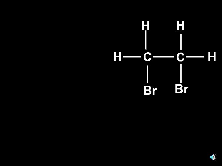 H H H C C Br Br H 