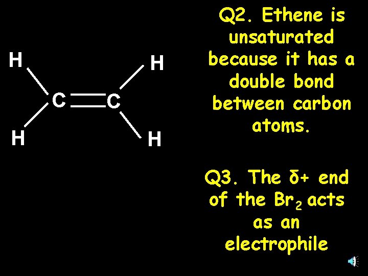 H H C H Q 2. Ethene is unsaturated because it has a double