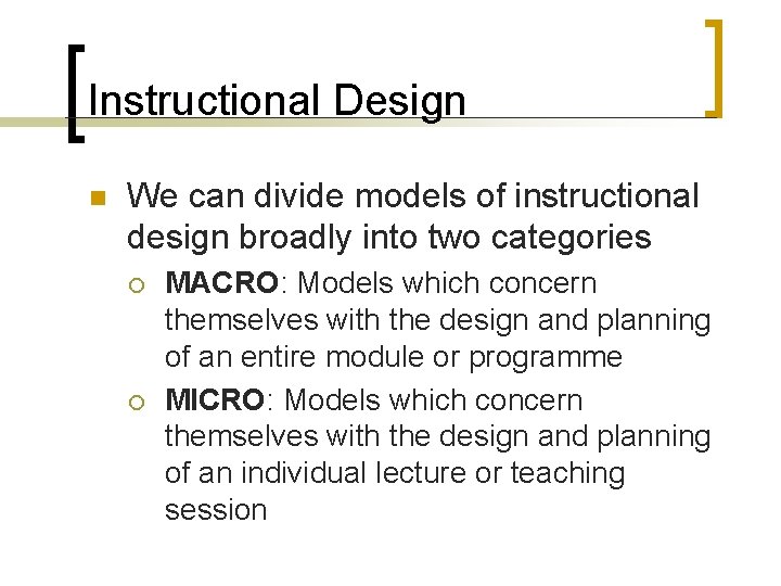 Instructional Design n We can divide models of instructional design broadly into two categories