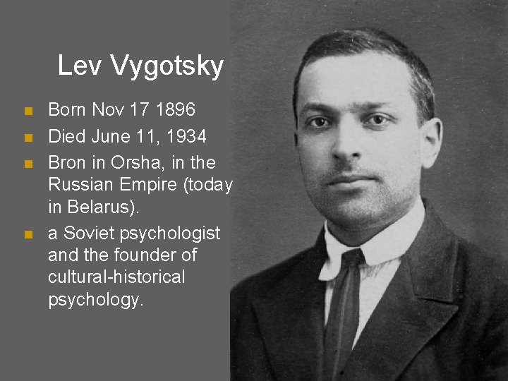 Lev Vygotsky n n Born Nov 17 1896 Died June 11, 1934 Bron in