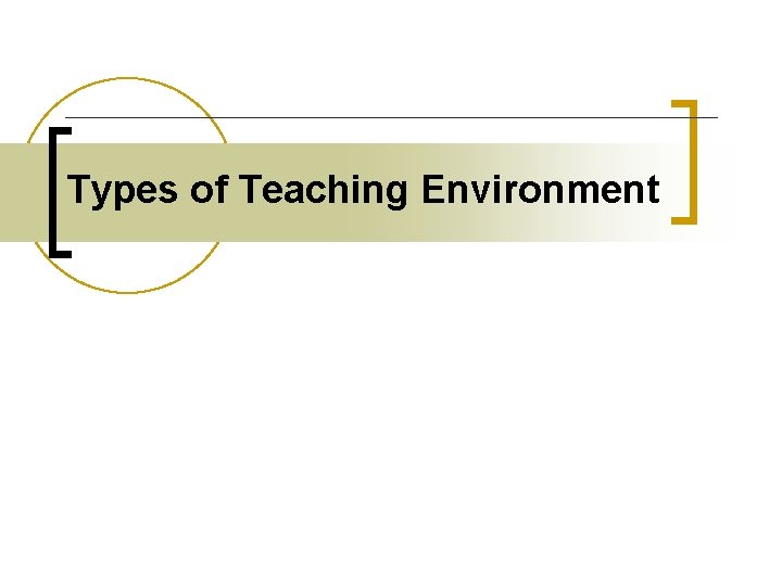 Types of Teaching Environment 