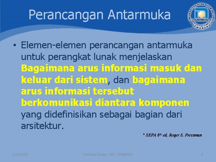 Perancangan Antarmuka • Elemen-elemen perancangan antarmuka untuk perangkat lunak menjelaskan Bagaimana arus informasi masuk