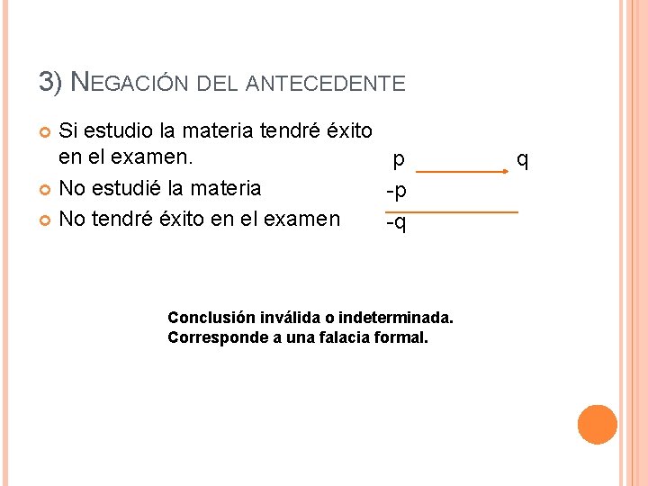 3) NEGACIÓN DEL ANTECEDENTE Si estudio la materia tendré éxito en el examen. p