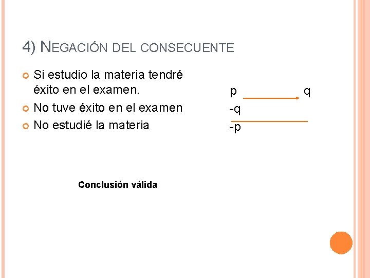 4) NEGACIÓN DEL CONSECUENTE Si estudio la materia tendré éxito en el examen. No