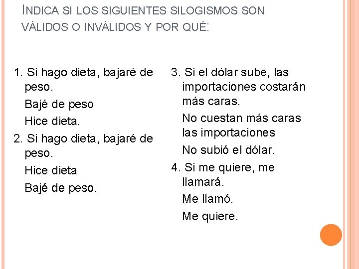 INDICA SI LOS SIGUIENTES SILOGISMOS SON VÁLIDOS O INVÁLIDOS Y POR QUÉ: 1. Si