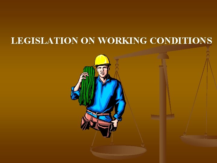 LEGISLATION ON WORKING CONDITIONS 